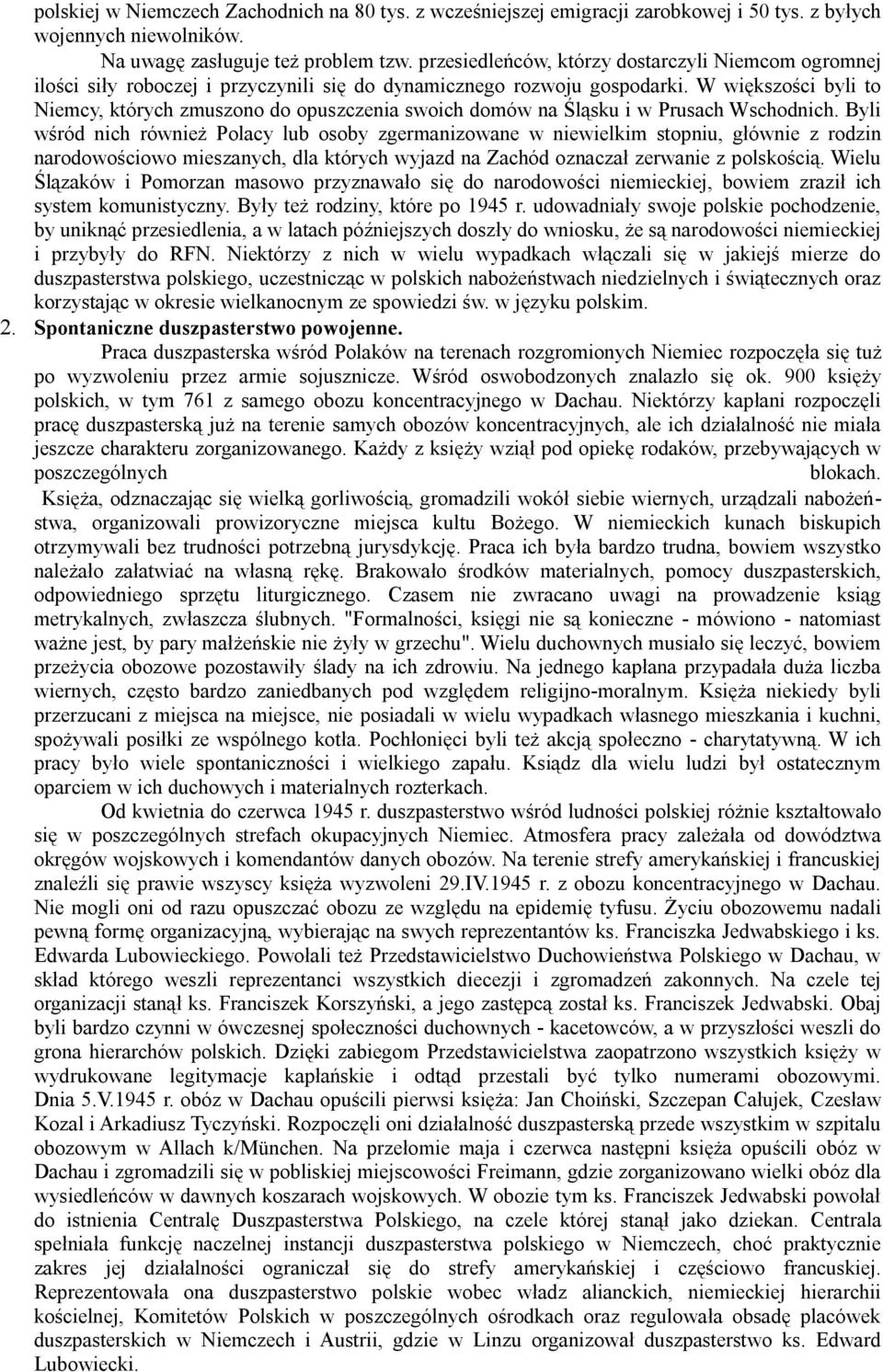 W większości byli to Niemcy, których zmuszono do opuszczenia swoich domów na Śląsku i w Prusach Wschodnich.