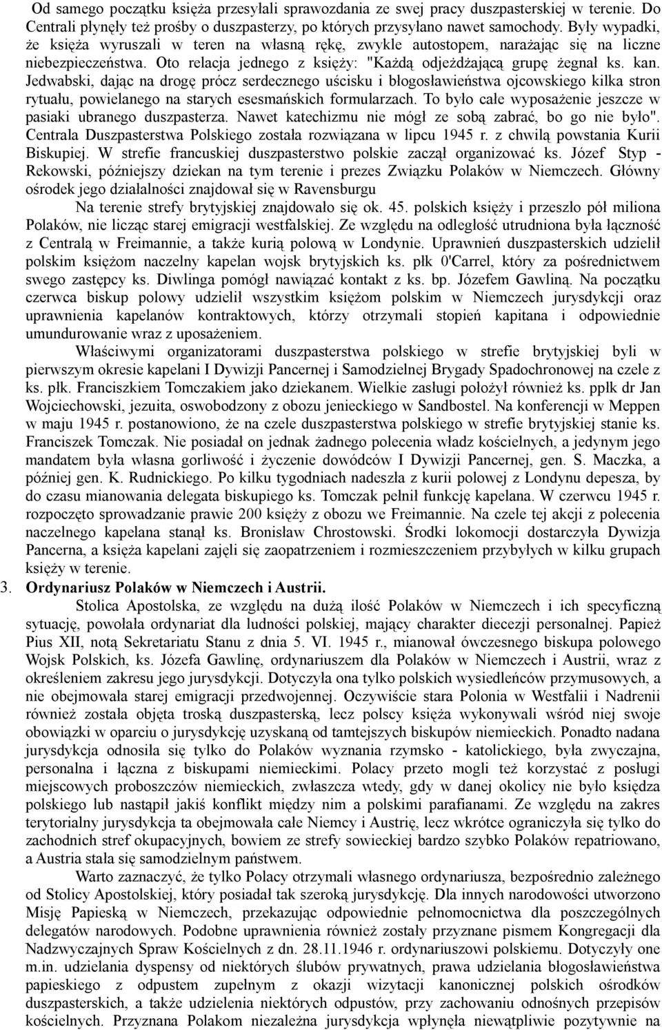 Jedwabski, dając na drogę prócz serdecznego uścisku i błogosławieństwa ojcowskiego kilka stron rytuału, powielanego na starych esesmańskich formularzach.