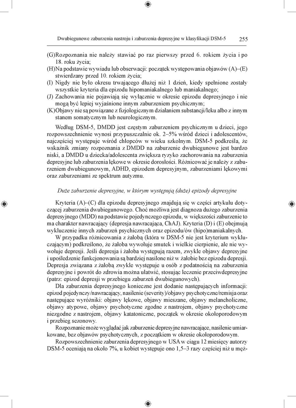 rokiem życia; (I) Nigdy nie było okresu trwającego dłużej niż 1 dzień, kiedy spełnione zostały wszystkie kryteria dla epizodu hipomaniakalnego lub maniakalnego; (J) Zachowania nie pojawiają się