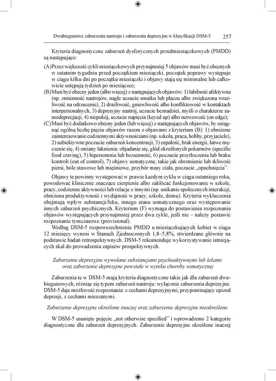 minimalne lub całkowicie ustępują tydzień po miesiączce; (B) Musi być obecny jeden (albo więcej) z następujących objawów: 1) labilność afektywna (np.