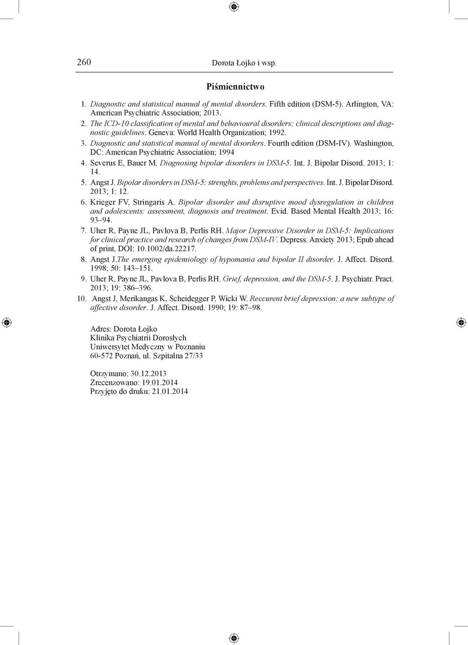 Diagnostic and statistical manual of mental disorders. Fourth edition (DSM-IV). Washington, DC: American Psychiatric Association; 1994 4. Severus E, Bauer M. Diagnosing bipolar disorders in DSM-5.