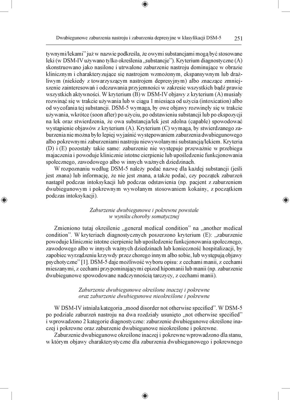 Kryterium diagnostyczne (A) skonstruowano jako nasilone i utrwalone zaburzenie nastroju dominujące w obrazie klinicznym i charakteryzujące się nastrojem wzmożonym, ekspansywnym lub drażliwym