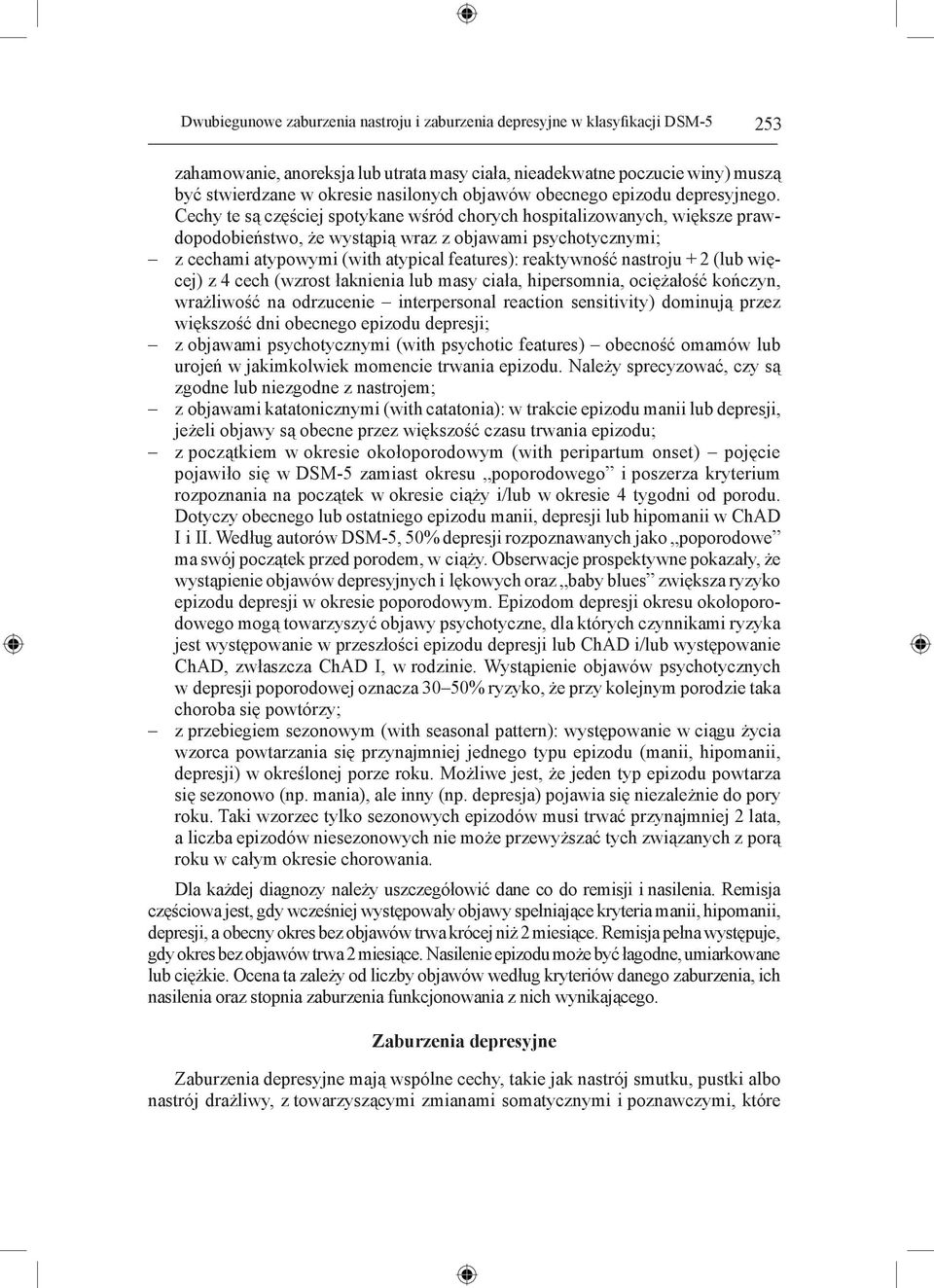 Cechy te są częściej spotykane wśród chorych hospitalizowanych, większe prawdopodobieństwo, że wystąpią wraz z objawami psychotycznymi; z cechami atypowymi (with atypical features): reaktywność