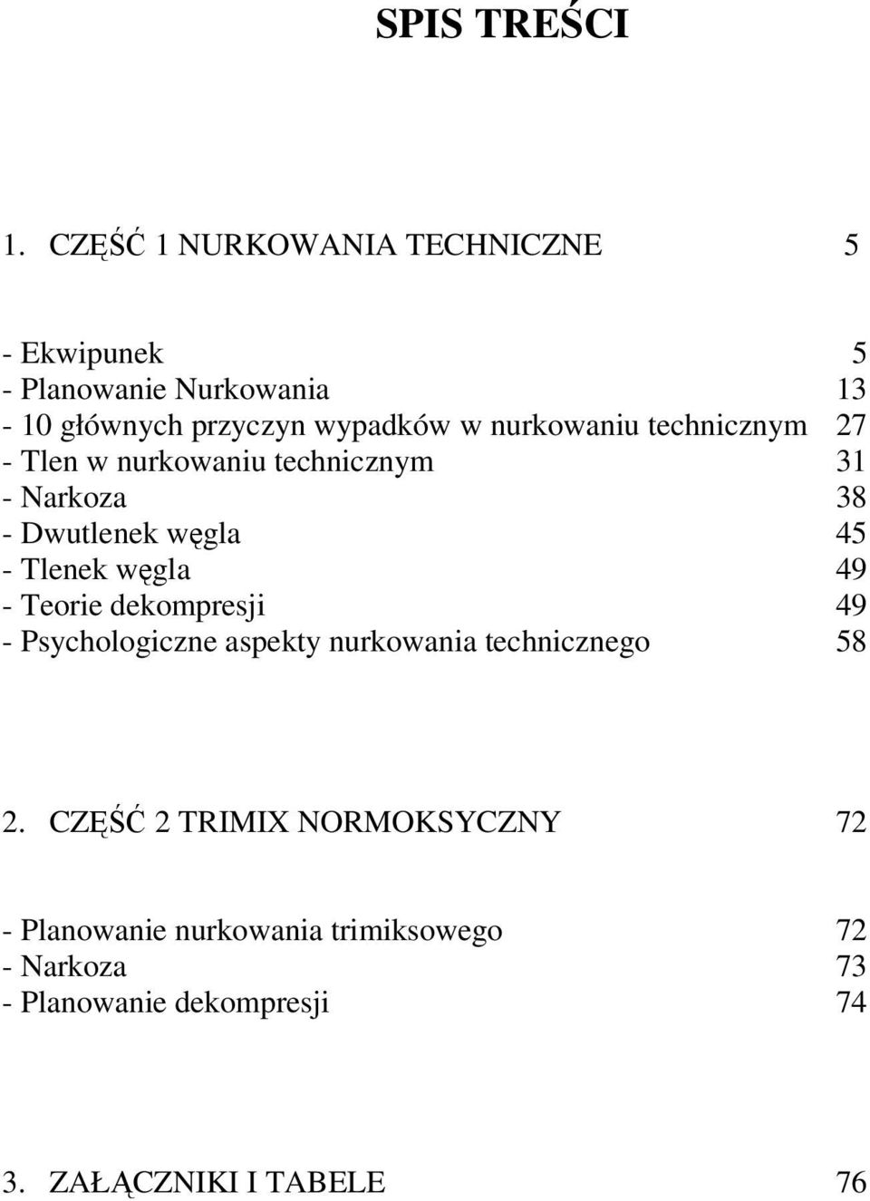 nurkowaniu technicznym 27 - Tlen w nurkowaniu technicznym 31 - Narkoza 38 - Dwutlenek węgla 45 - Tlenek węgla 49