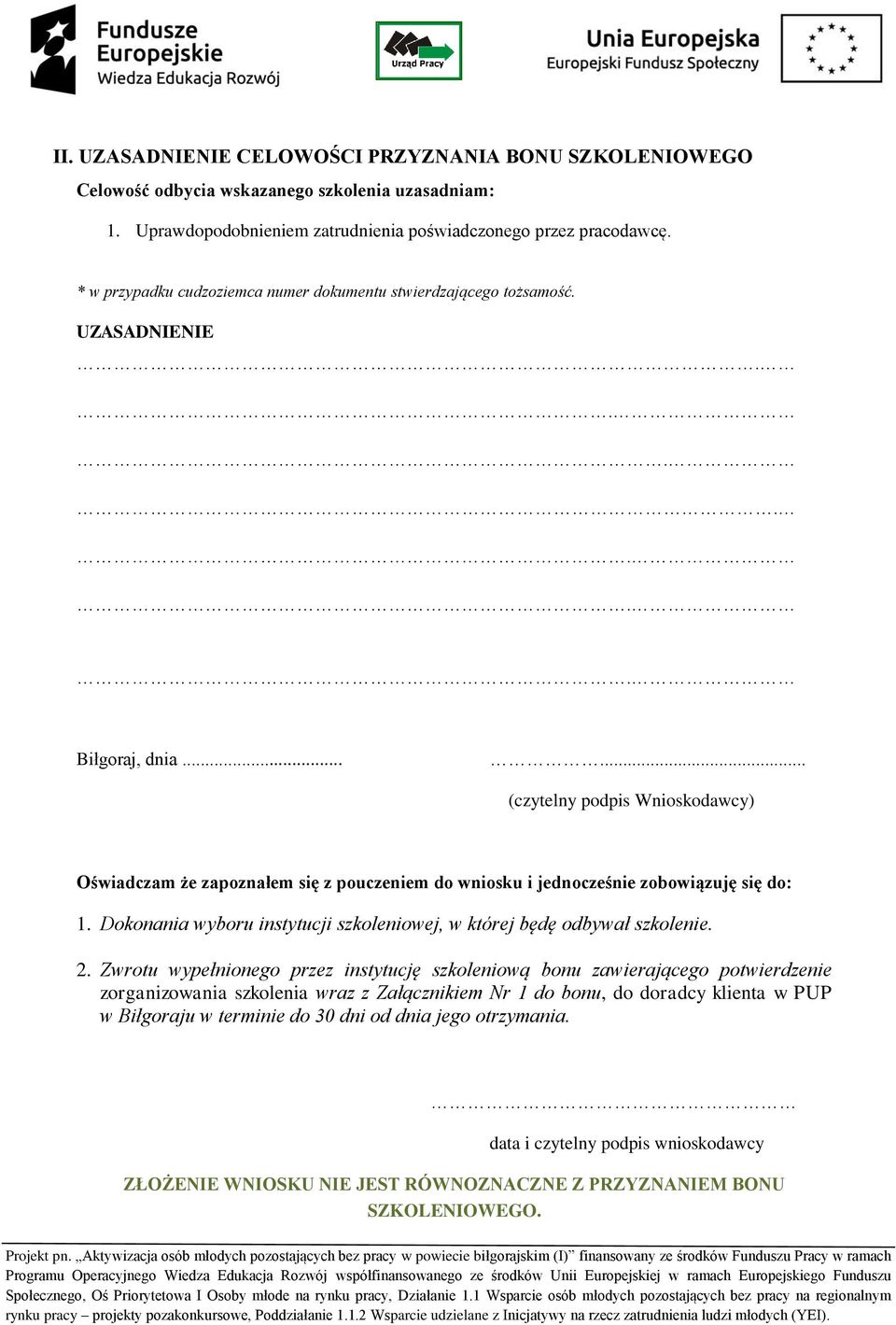 ..... (czytelny podpis Wnioskodawcy) Oświadczam że zapoznałem się z pouczeniem do wniosku i jednocześnie zobowiązuję się do: 1.