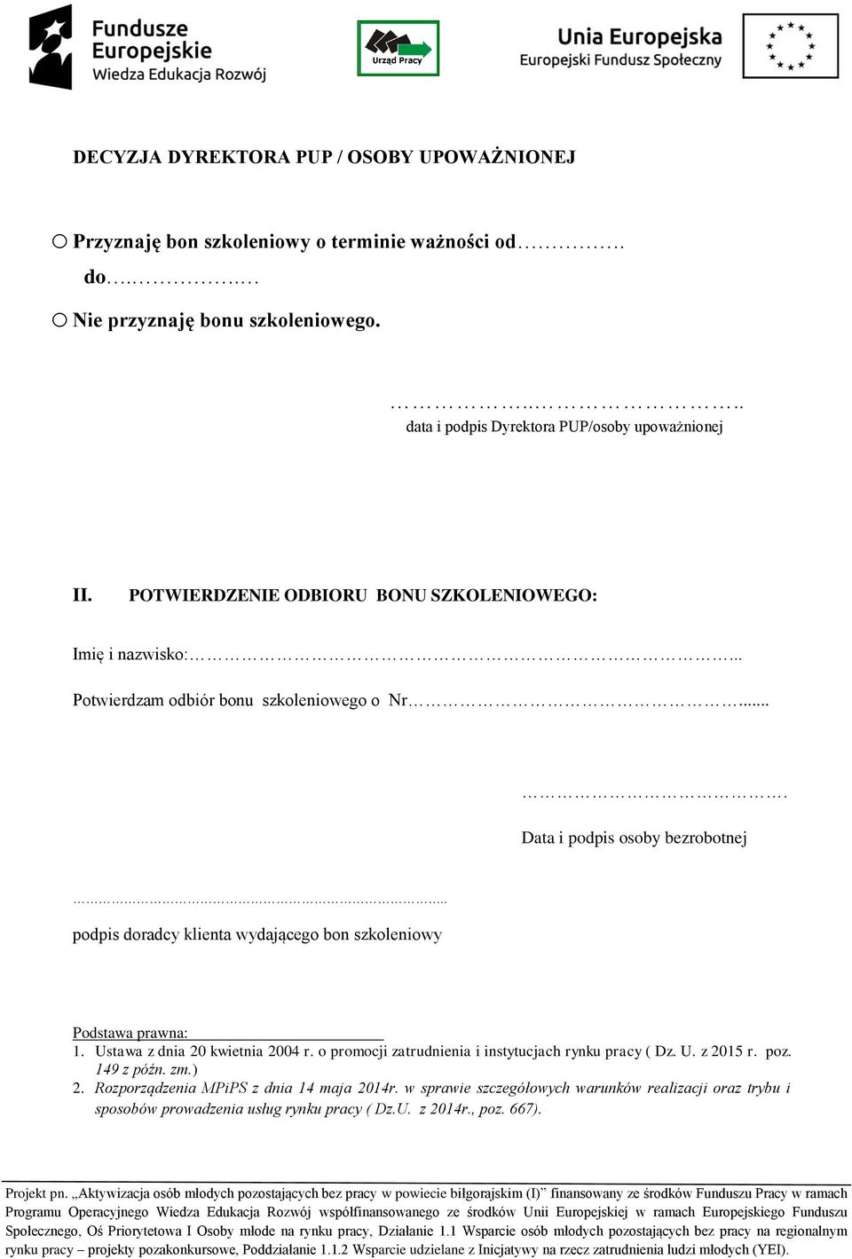 ... Data i podpis osoby bezrobotnej.. podpis doradcy klienta wydającego bon szkoleniowy Podstawa prawna: 1. Ustawa z dnia 20 kwietnia 2004 r.