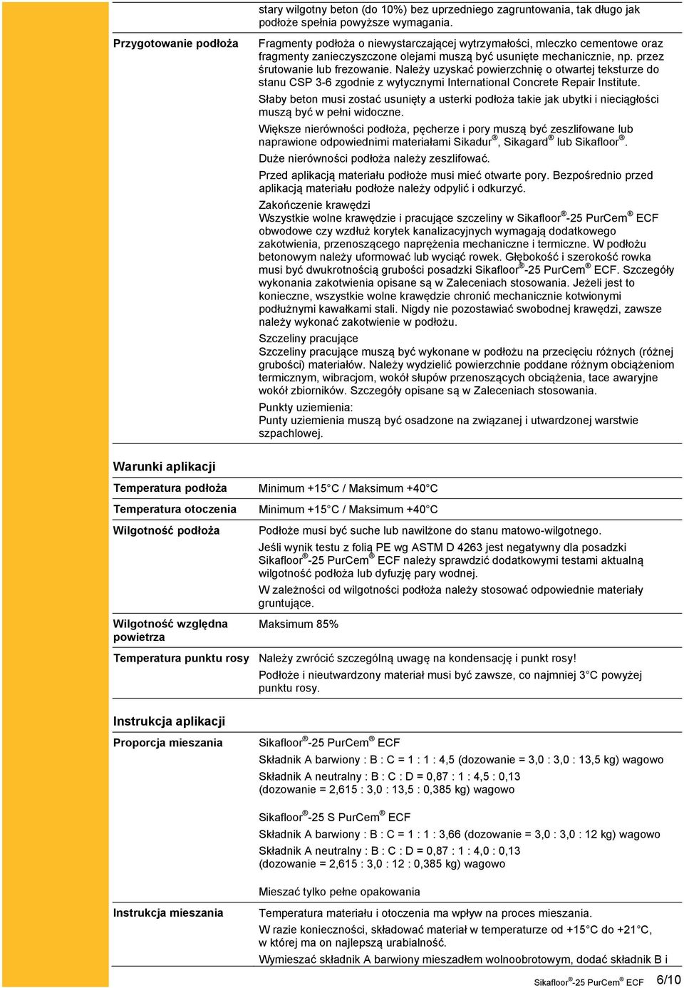 przez śrutowanie lub frezowanie. Należy uzyskać powierzchnię o otwartej teksturze do stanu CSP 3-6 zgodnie z wytycznymi International Concrete Repair Institute.