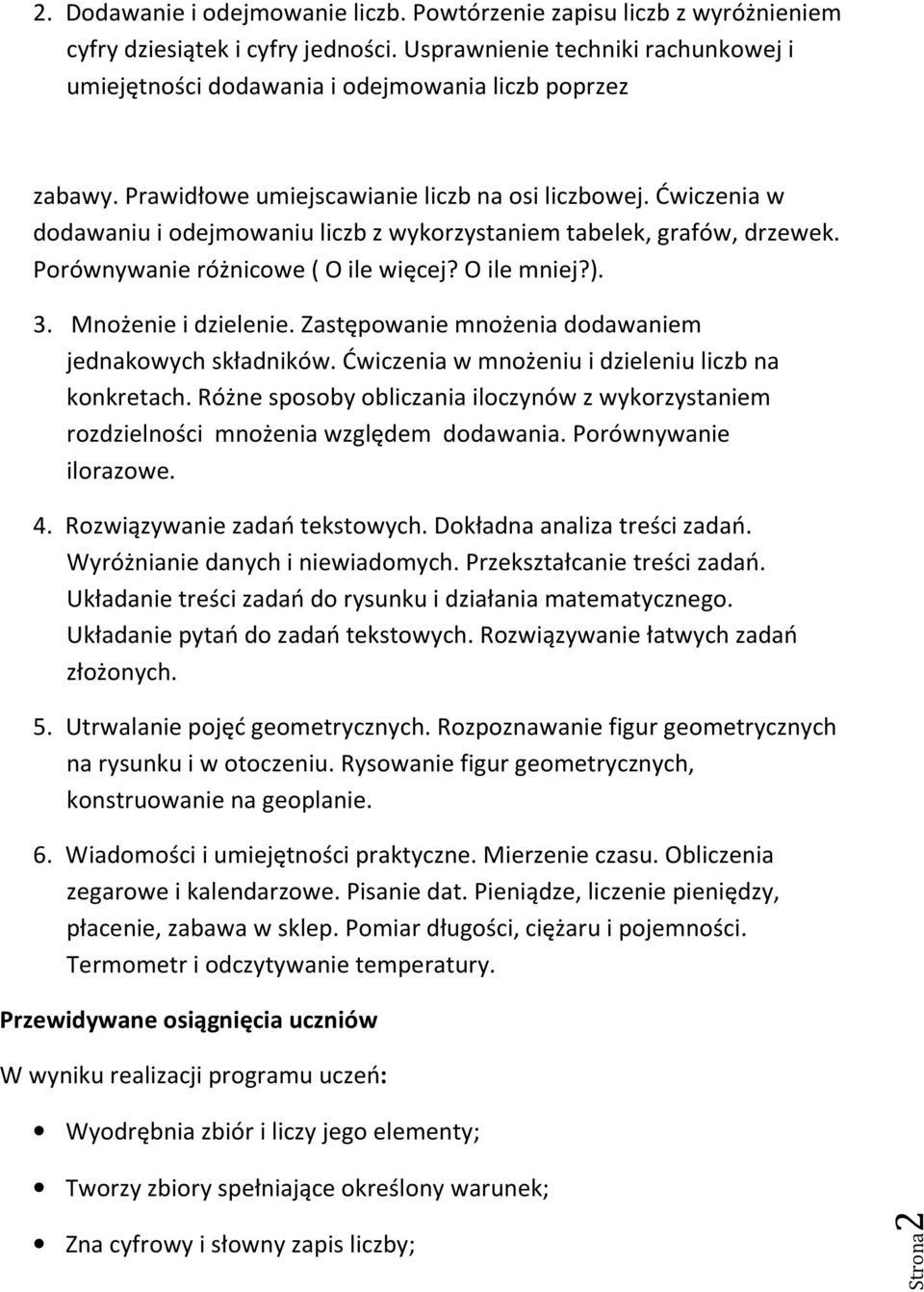 Ćwiczenia w dodawaniu i odejmowaniu liczb z wykorzystaniem tabelek, grafów, drzewek. Porównywanie różnicowe ( O ile więcej? O ile mniej?). 3. Mnożenie i dzielenie.