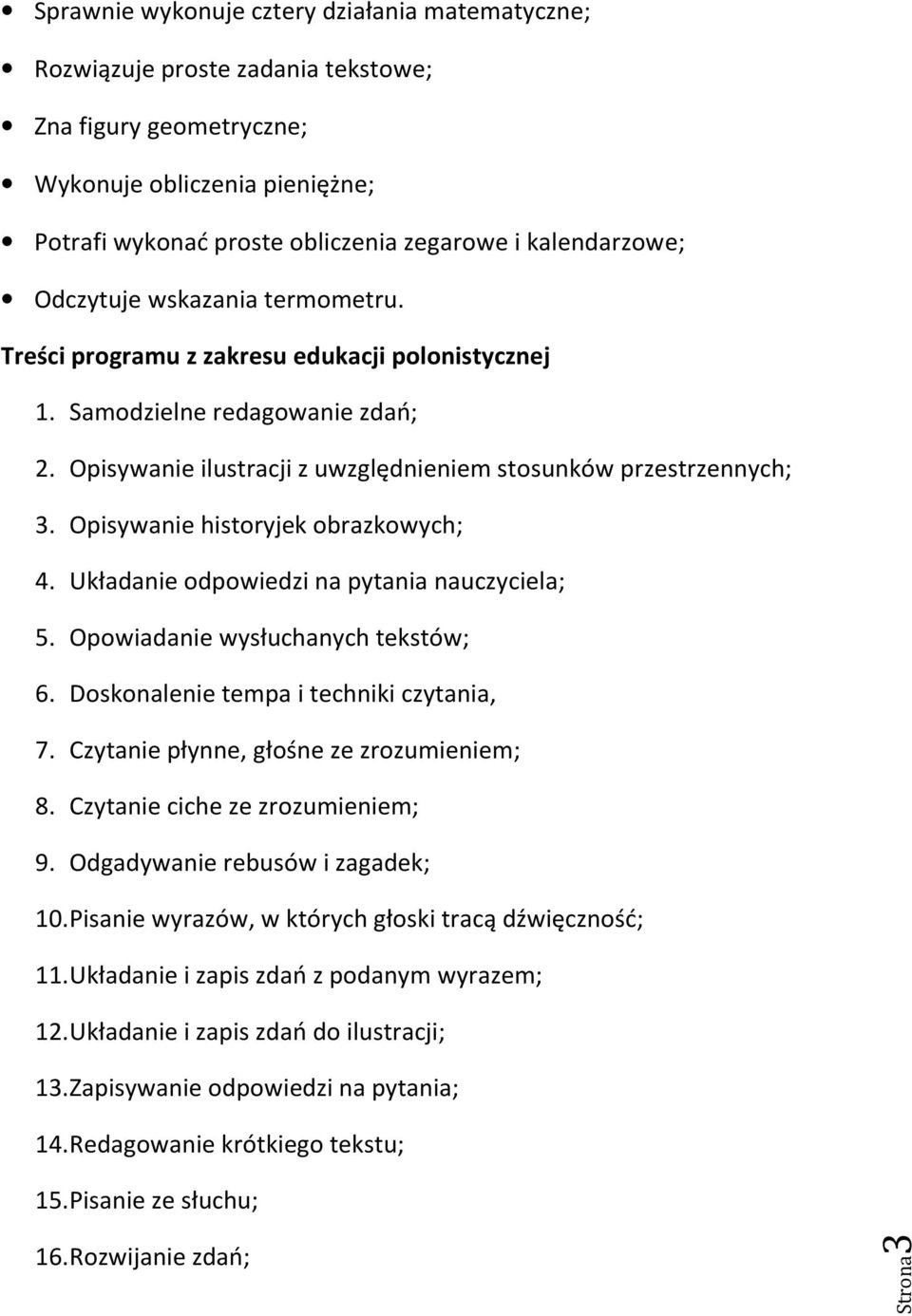 Opisywanie historyjek obrazkowych; 4. Układanie odpowiedzi na pytania nauczyciela; 5. Opowiadanie wysłuchanych tekstów; 6. Doskonalenie tempa i techniki czytania, 7.