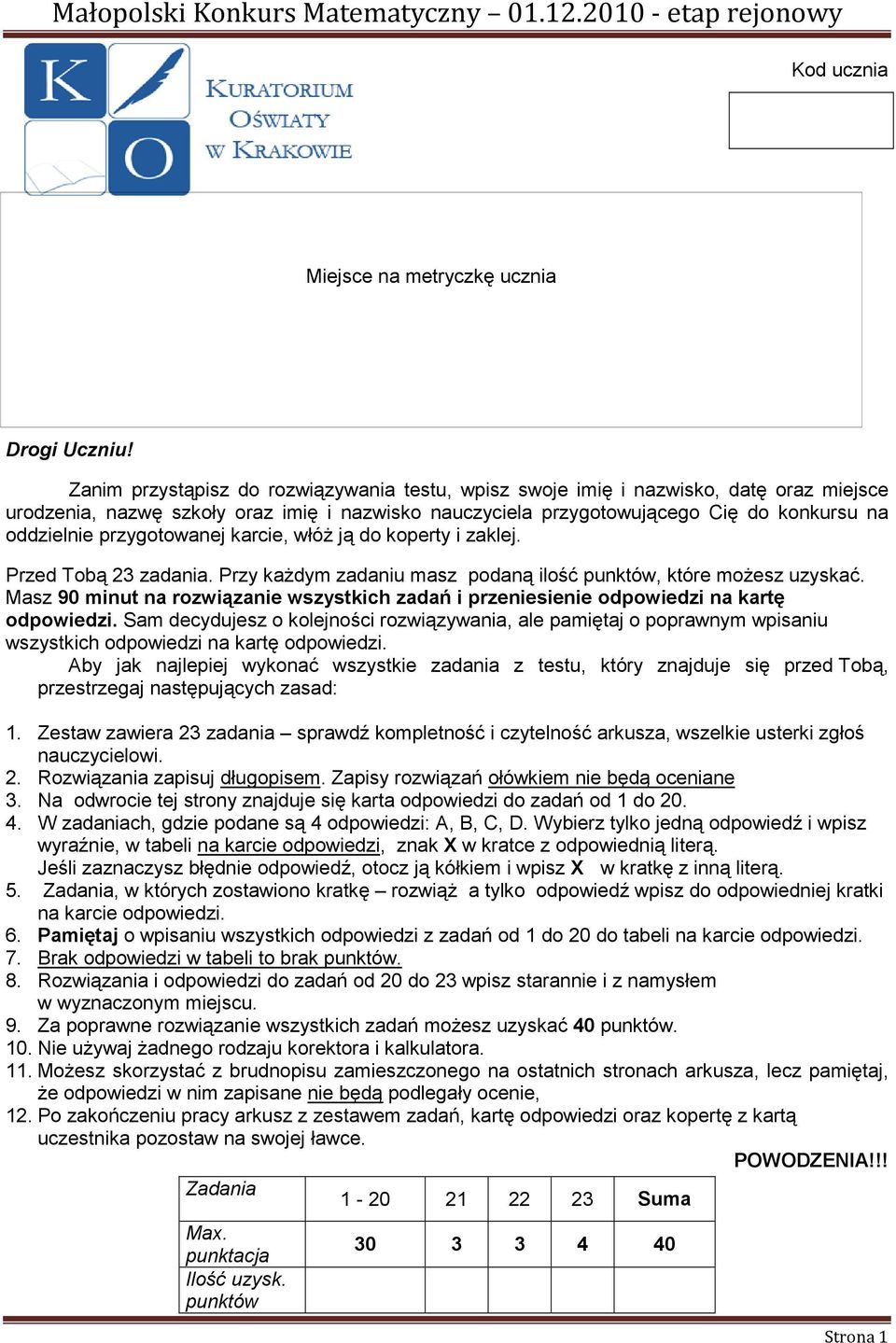 przygotowanej karcie, włóŝ ją do koperty i zaklej. Przed Tobą 23 zadania. Przy kaŝdym zadaniu masz podaną ilość punktów, które moŝesz uzyskać.