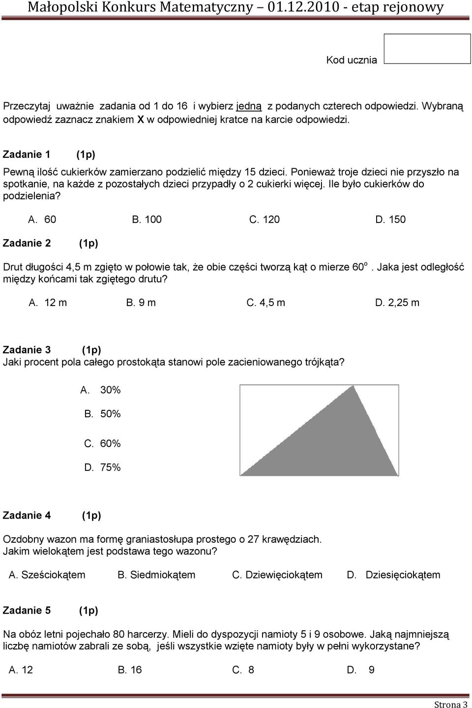 Ile było cukierków do podzielenia? A. 60 B. 100 C. 120 D. 150 Zadanie 2 Drut długości 4,5 m zgięto w połowie tak, Ŝe obie części tworzą kąt o mierze 60 o.