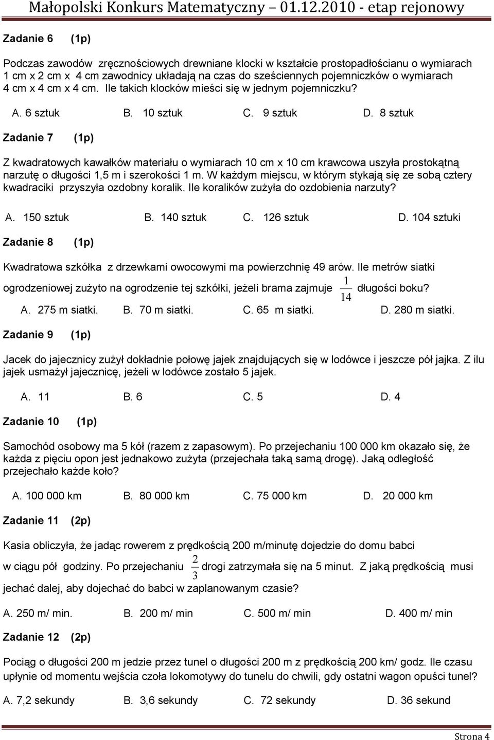 8 sztuk Zadanie 7 Z kwadratowych kawałków materiału o wymiarach 10 cm x 10 cm krawcowa uszyła prostokątną narzutę o długości 1,5 m i szerokości 1 m.