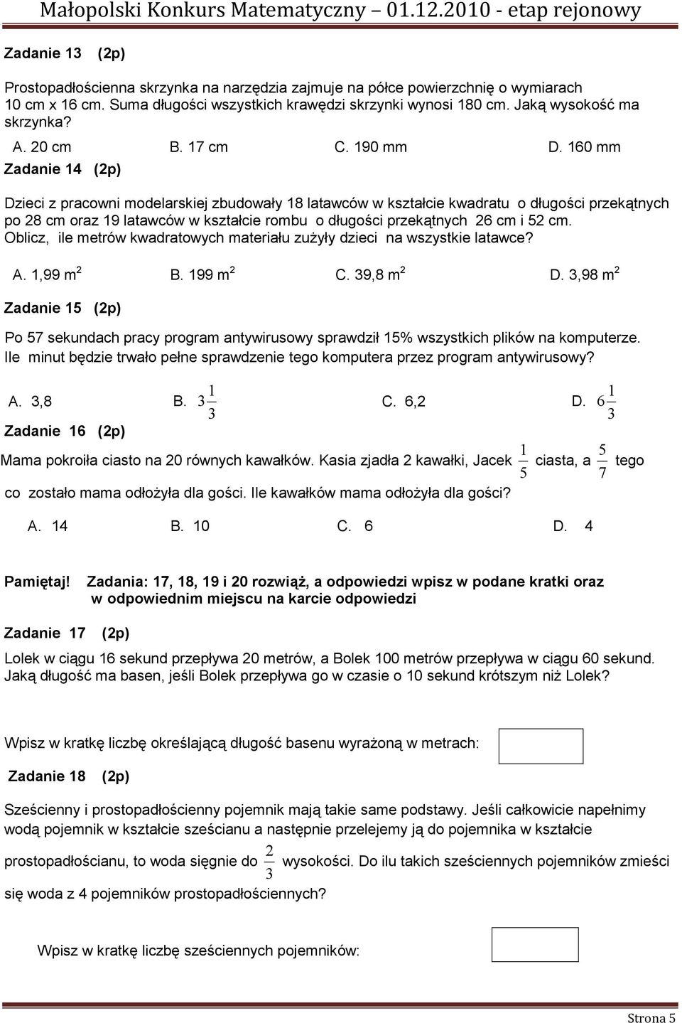 160 mm Zadanie 14 (2p) Dzieci z pracowni modelarskiej zbudowały 18 latawców w kształcie kwadratu o długości przekątnych po 28 cm oraz 19 latawców w kształcie rombu o długości przekątnych 26 cm i 52