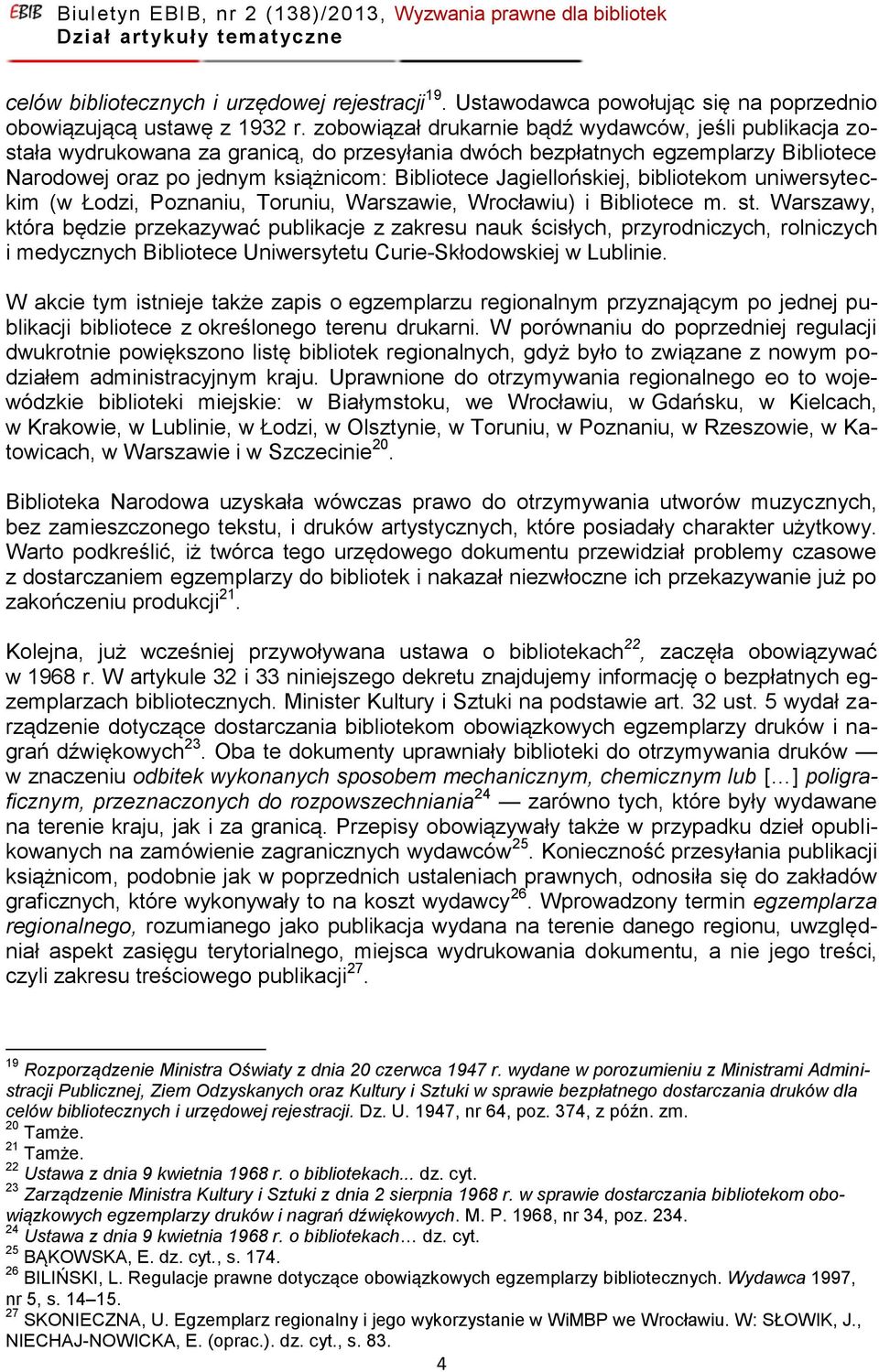 Jagiellońskiej, bibliotekom uniwersyteckim (w Łodzi, Poznaniu, Toruniu, Warszawie, Wrocławiu) i Bibliotece m. st.
