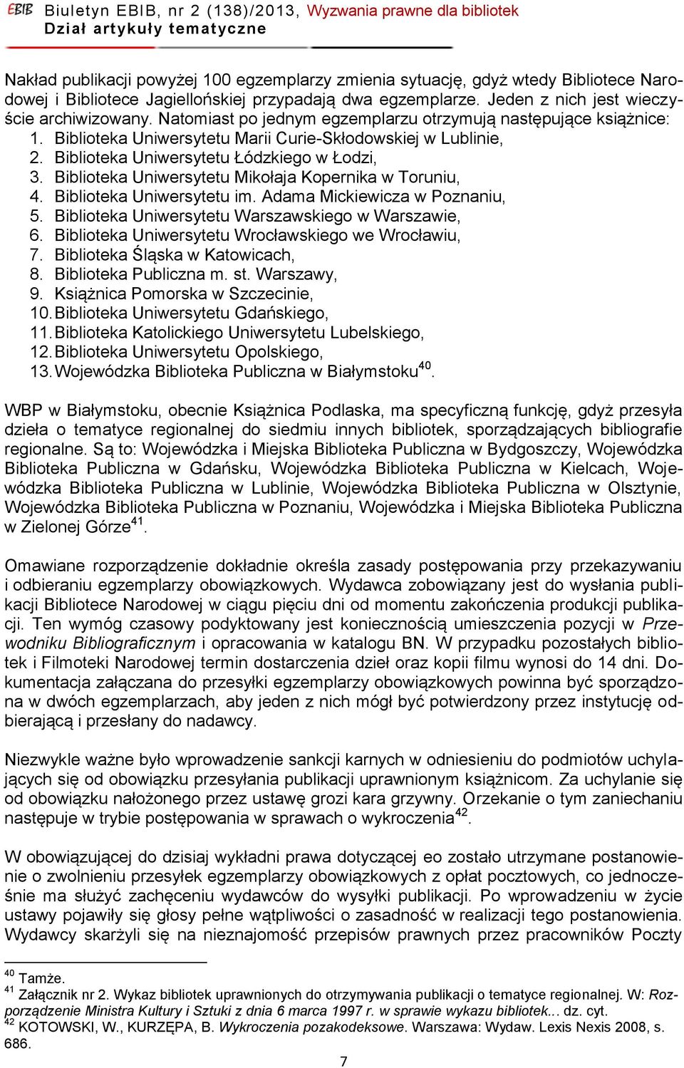 Biblioteka Uniwersytetu Mikołaja Kopernika w Toruniu, 4. Biblioteka Uniwersytetu im. Adama Mickiewicza w Poznaniu, 5. Biblioteka Uniwersytetu Warszawskiego w Warszawie, 6.