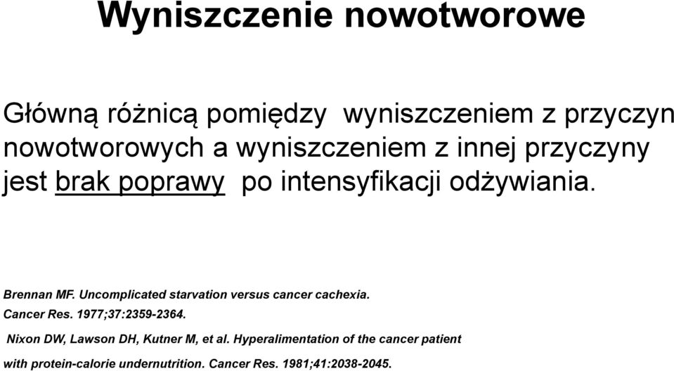 Uncomplicated starvation versus cancer cachexia. Cancer Res. 1977;37:2359-2364.
