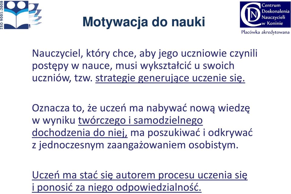 Oznacza to, że uczeń ma nabywać nową wiedzę w wyniku twórczego i samodzielnego dochodzenia do niej,ma