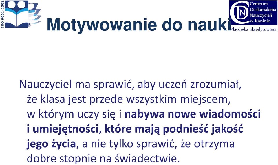 nabywa nowe wiadomości i umiejętności, które mają podnieść jakość
