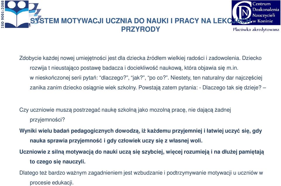 . Niestety, ten naturalny dar najczęściej zanika zanim dziecko osiągnie wiek szkolny. Powstają zatem pytania: - Dlaczego tak się dzieje?