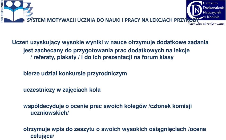 prezentacji na forum klasy bierze udział konkursie przyrodniczym uczestniczy w zajęciach koła współdecyduje o