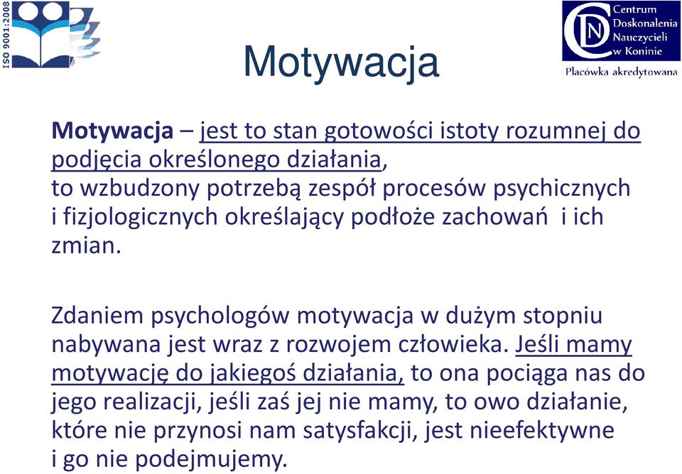 Zdaniem psychologów motywacja w dużym stopniu nabywana jest wraz z rozwojem człowieka.