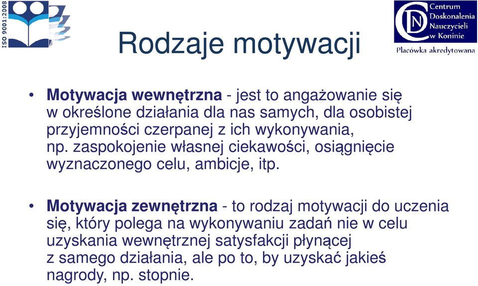 zaspokojenie własnej ciekawości, osiągnięcie wyznaczonego celu, ambicje, itp.