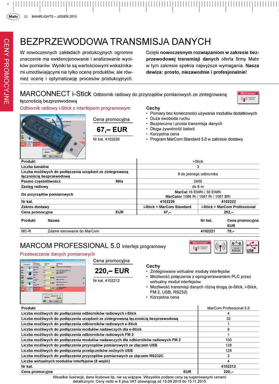 4102220 Dzięki nowoczesnym rozwiązaniom w zakresie bezprzewodowej transmisji danych oferta firmy Mahr w tym zakresie spełnia najwyższe wymagania. Nasza dewiza: prosto, niezawodnie i profesjonalnie!