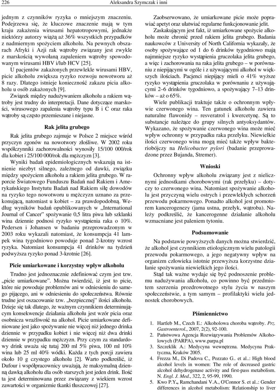 Na pewnych obszarach Afryki i Azji rak wątroby związany jest zwykle z marskością wywołaną zapaleniem wątroby spowodowanym wirusami HBV i/lub HCV [25].