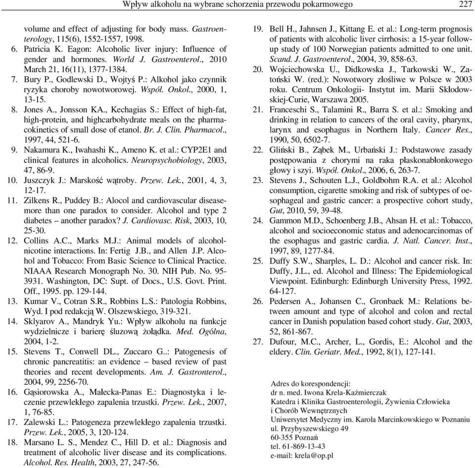 : Alkohol jako czynnik ryzyka choroby nowotworowej. Współ. Onkol., 2000, 1, 13-15. 8. Jones A., Jonsson KA., Kechagias S.