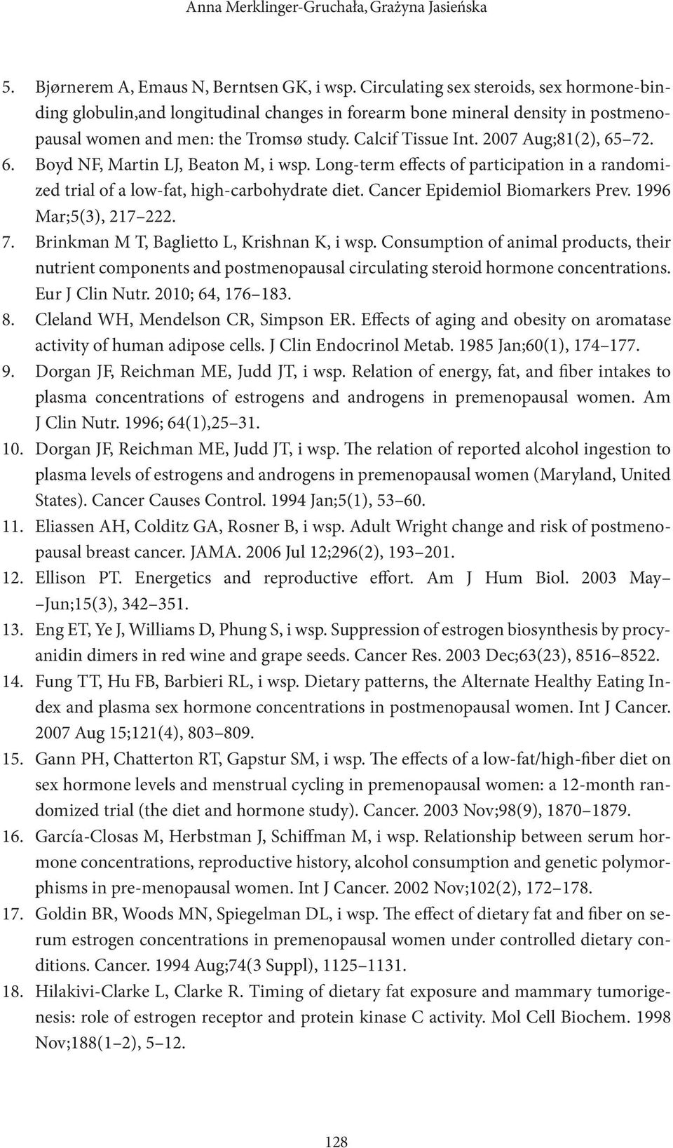 2007 Aug;81(2), 65 72. Boyd NF, Martin LJ, Beaton M, i wsp. Long-term effects of participation in a randomized trial of a low-fat, high-carbohydrate diet. Cancer Epidemiol Biomarkers Prev.