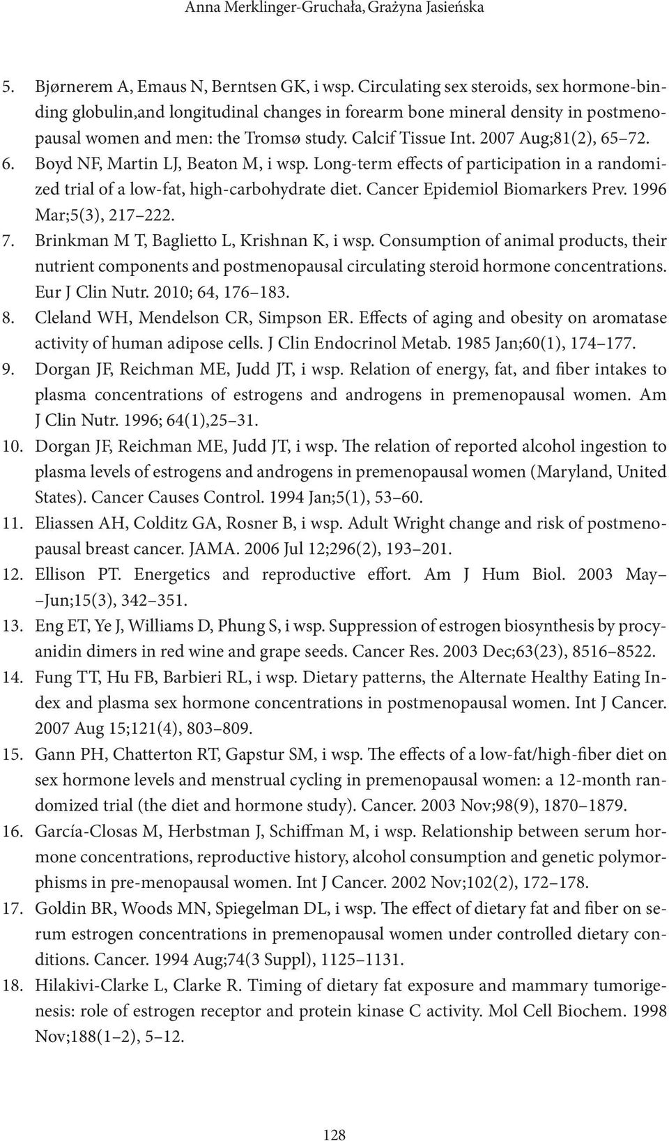 2007 Aug;81(2), 65 72. Boyd NF, Martin LJ, Beaton M, i wsp. Long-term effects of participation in a randomized trial of a low-fat, high-carbohydrate diet. Cancer Epidemiol Biomarkers Prev.