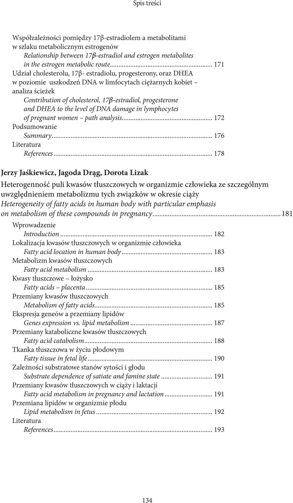 and DHEA to the level of DNA damage in lymphocytes of pregnant women path analysis... 172 Podsumowanie Summary... 176 Literatura References.