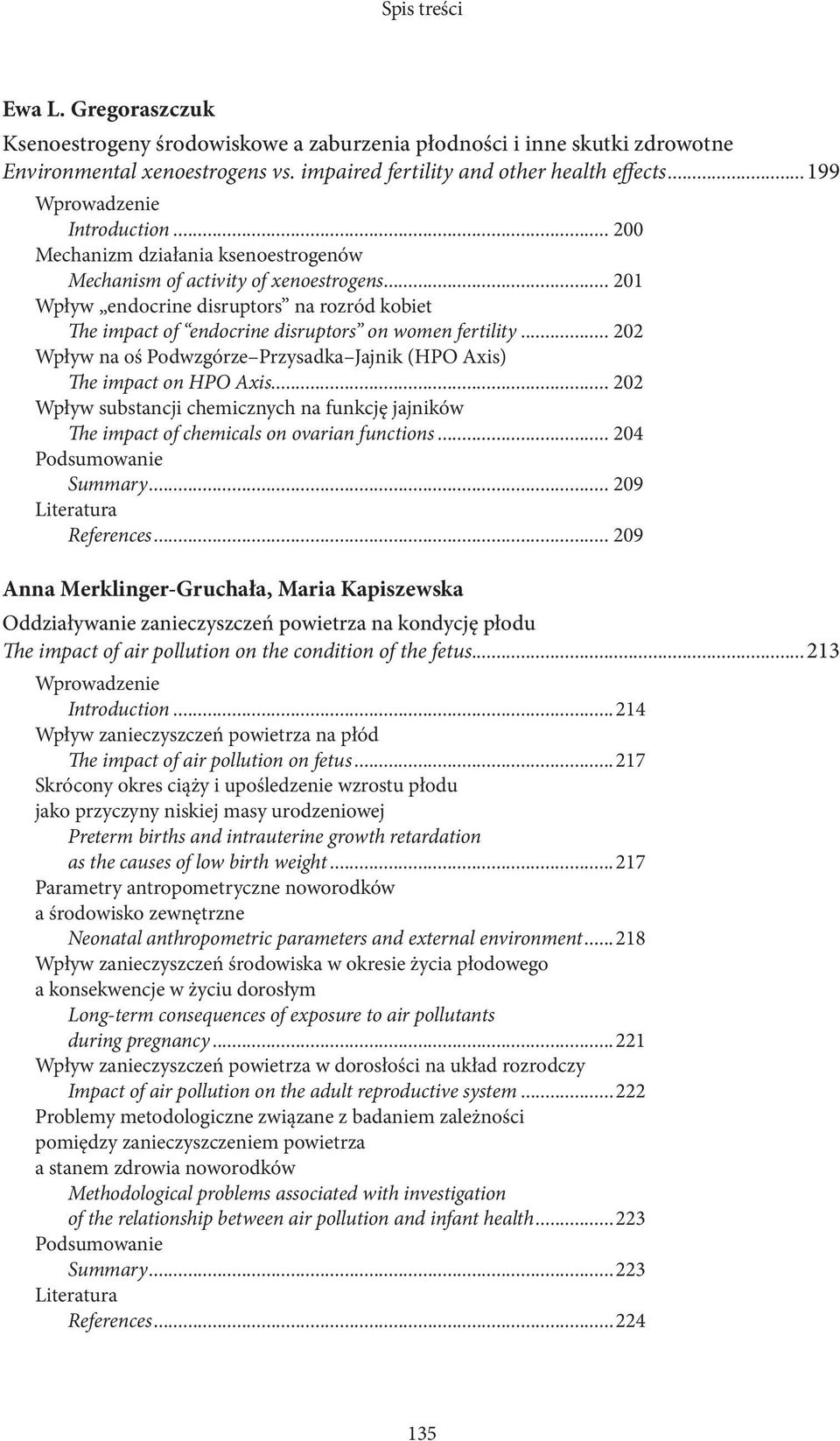 .. 201 Wpływ endocrine disruptors na rozród kobiet The impact of endocrine disruptors on women fertility... 202 Wpływ na oś Podwzgórze Przysadka Jajnik (HPO Axis) The impact on HPO Axis.