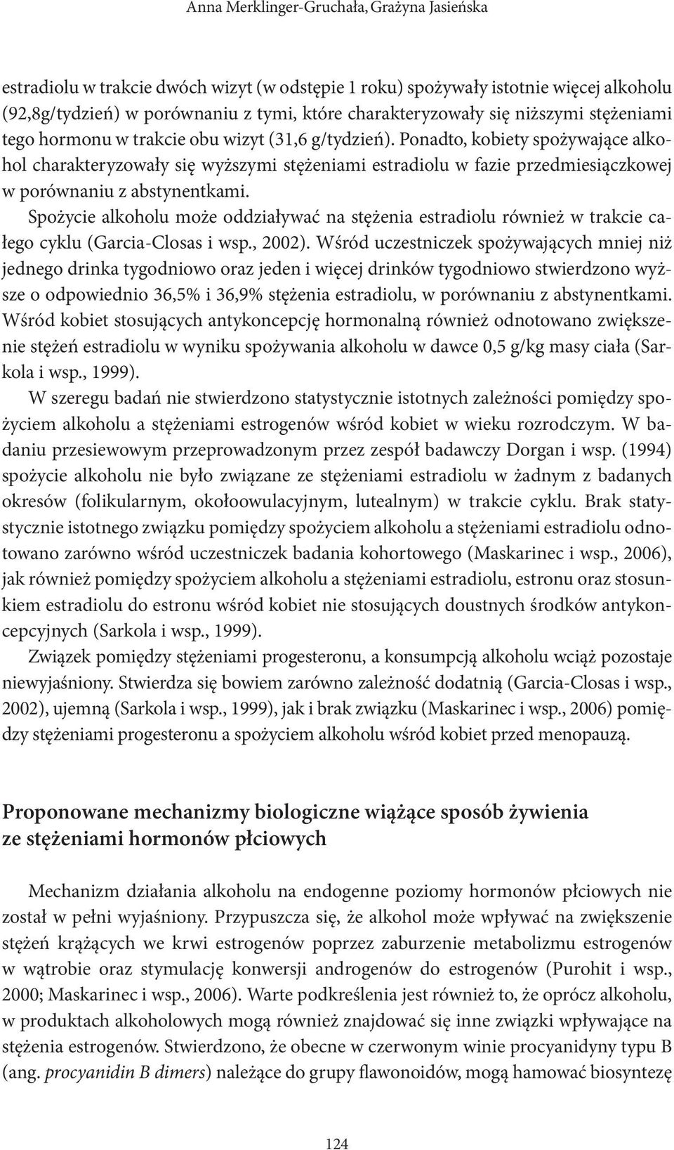 Ponadto, kobiety spożywające alkohol charakteryzowały się wyższymi stężeniami estradiolu w fazie przedmiesiączkowej w porównaniu z abstynentkami.