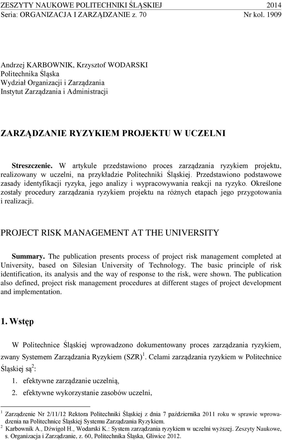 W artykule przedstawiono proces zarządzania ryzykiem projektu, realizowany w uczelni, na przykładzie Politechniki Śląskiej.