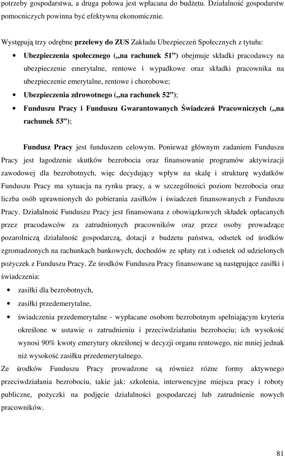 wypadkowe oraz składki pracownika na ubezpieczenie emerytalne, rentowe i chorobowe; Ubezpieczenia zdrowotnego ( na rachunek 52 ); Funduszu Pracy i Funduszu Gwarantowanych Świadczeń Pracowniczych ( na