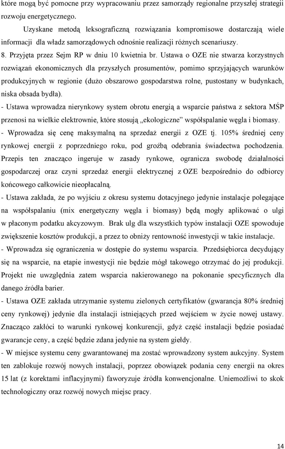 Ustawa o OZE nie stwarza korzystnych rozwiązań ekonomicznych dla przyszłych prosumentów, pomimo sprzyjających warunków produkcyjnych w regionie (dużo obszarowo gospodarstwa rolne, pustostany w