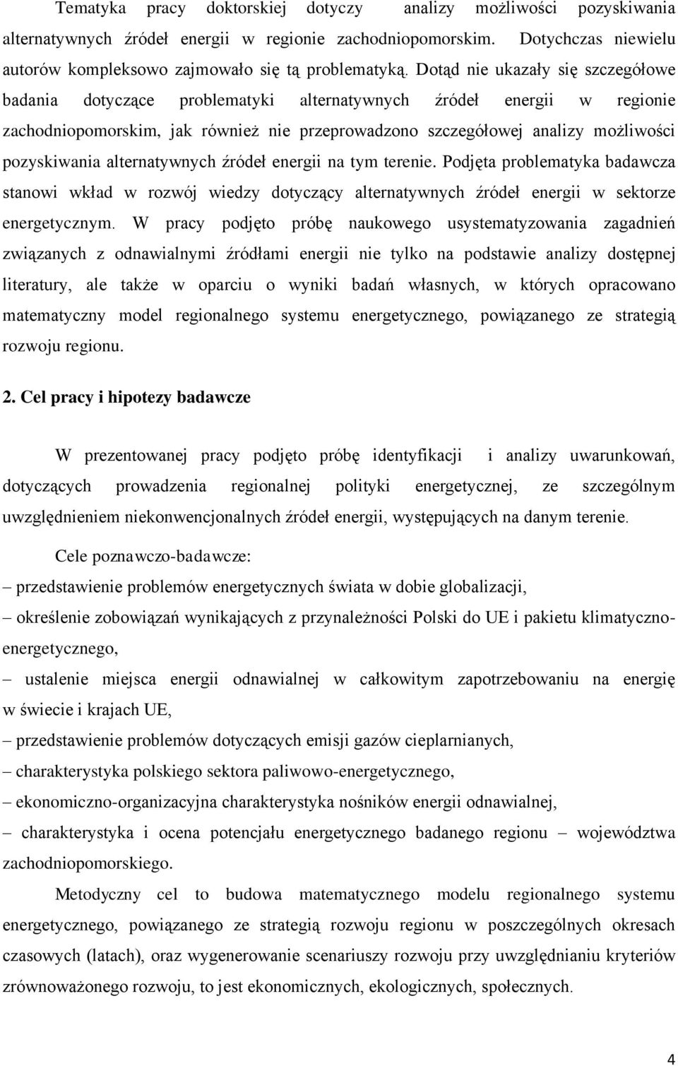 pozyskiwania alternatywnych źródeł energii na tym terenie. Podjęta problematyka badawcza stanowi wkład w rozwój wiedzy dotyczący alternatywnych źródeł energii w sektorze energetycznym.