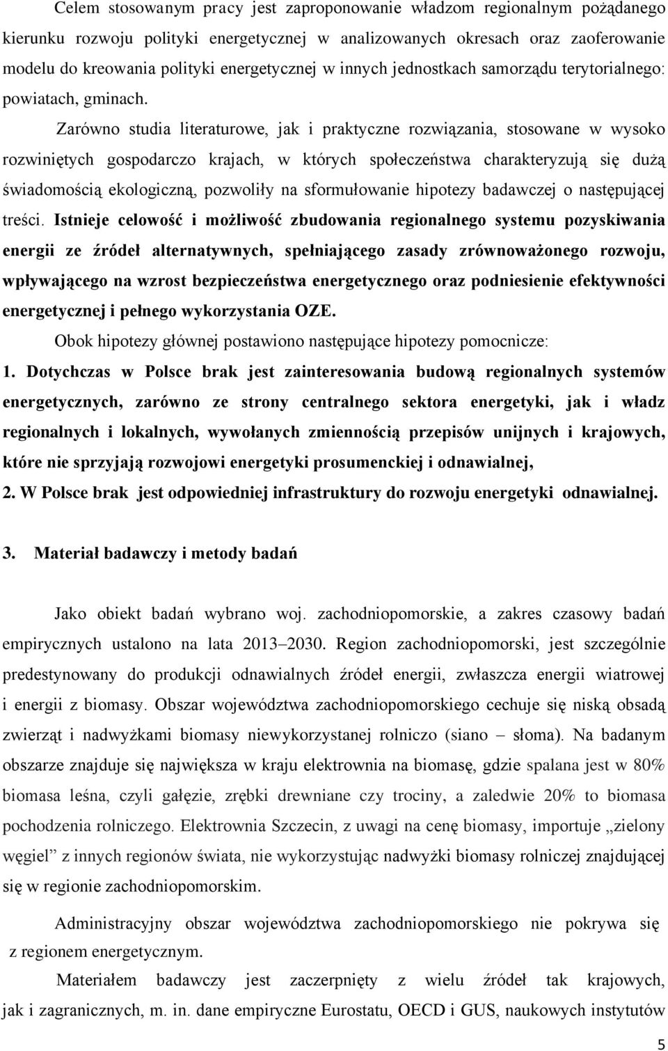 Zarówno studia literaturowe, jak i praktyczne rozwiązania, stosowane w wysoko rozwiniętych gospodarczo krajach, w których społeczeństwa charakteryzują się dużą świadomością ekologiczną, pozwoliły na