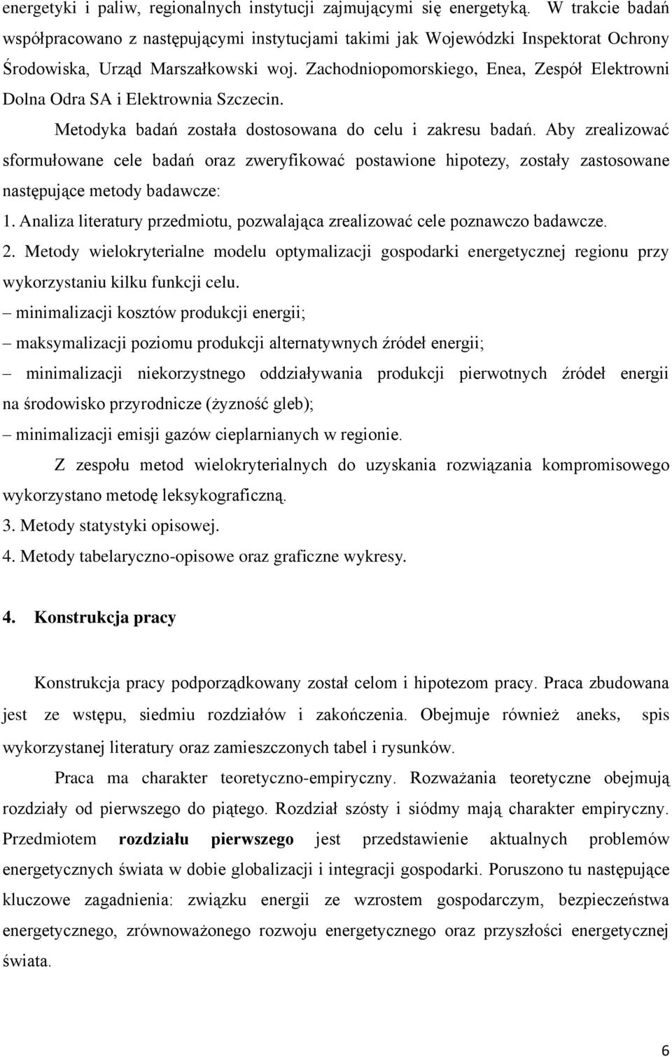 Zachodniopomorskiego, Enea, Zespół Elektrowni Dolna Odra SA i Elektrownia Szczecin. Metodyka badań została dostosowana do celu i zakresu badań.