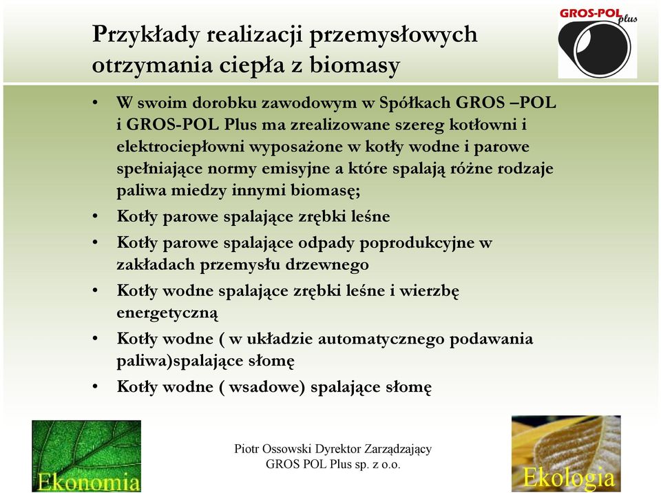 innymi biomasę; Kotły parowe spalające zrębki leśne Kotły parowe spalające odpady poprodukcyjne w zakładach przemysłu drzewnego Kotły wodne