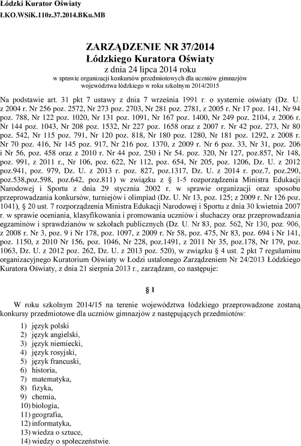 podstawie art. 31 pkt 7 ustawy z dnia 7 września 1991 r. o systemie oświaty (Dz. U. z 2004 r. Nr 256 poz. 2572, Nr 273 poz. 2703, Nr 281 poz. 2781, z 2005 r. Nr 17 poz. 141, Nr 94 poz.