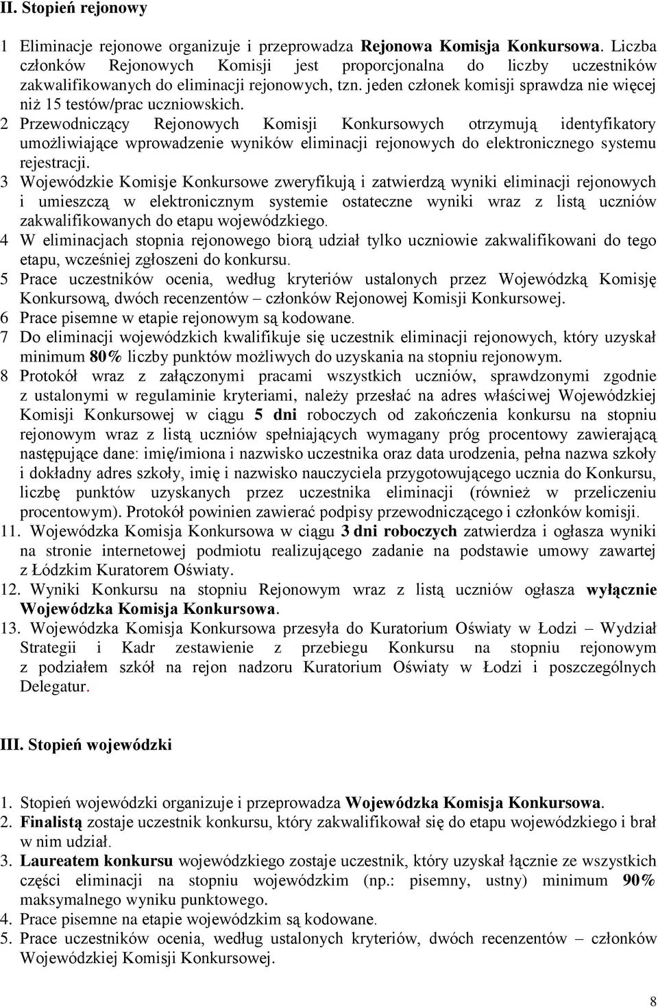 2 Przewodniczący Rejonowych Komisji Konkursowych otrzymują identyfikatory umożliwiające wprowadzenie wyników eliminacji rejonowych do elektronicznego systemu rejestracji.