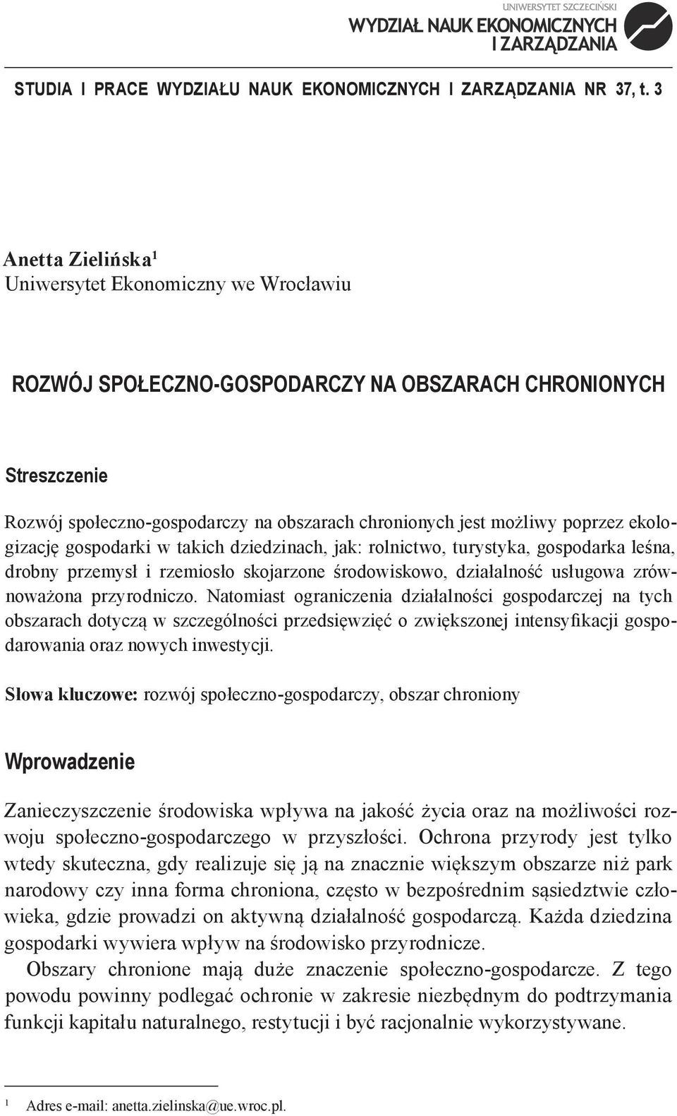 ekologizację gospodarki w takich dziedzinach, jak: rolnictwo, turystyka, gospodarka leśna, drobny przemysł i rzemiosło skojarzone środowiskowo, działalność usługowa zrównoważona przyrodniczo.