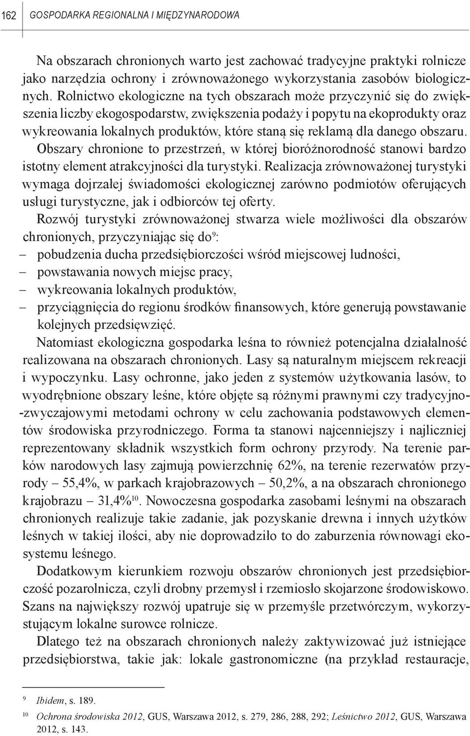 reklamą dla danego obszaru. Obszary chronione to przestrzeń, w której bioróżnorodność stanowi bardzo istotny element atrakcyjności dla turystyki.