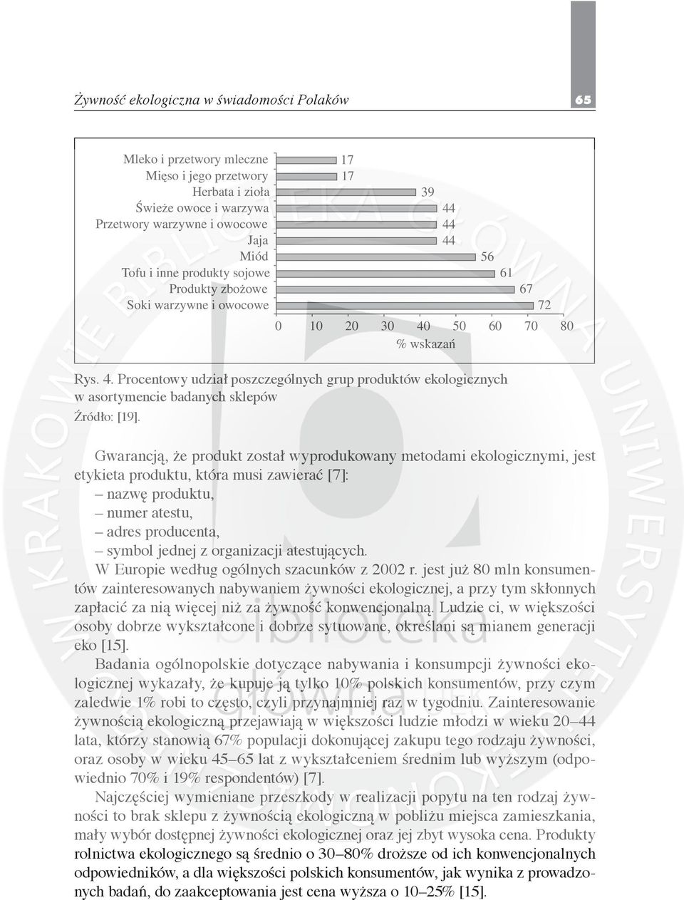 Gwarancją, że produkt został wyprodukowany metodami ekologicznymi, jest etykieta produktu, która musi zawierać [7]: nazwę produktu, numer atestu, adres producenta, symbol jednej z organizacji