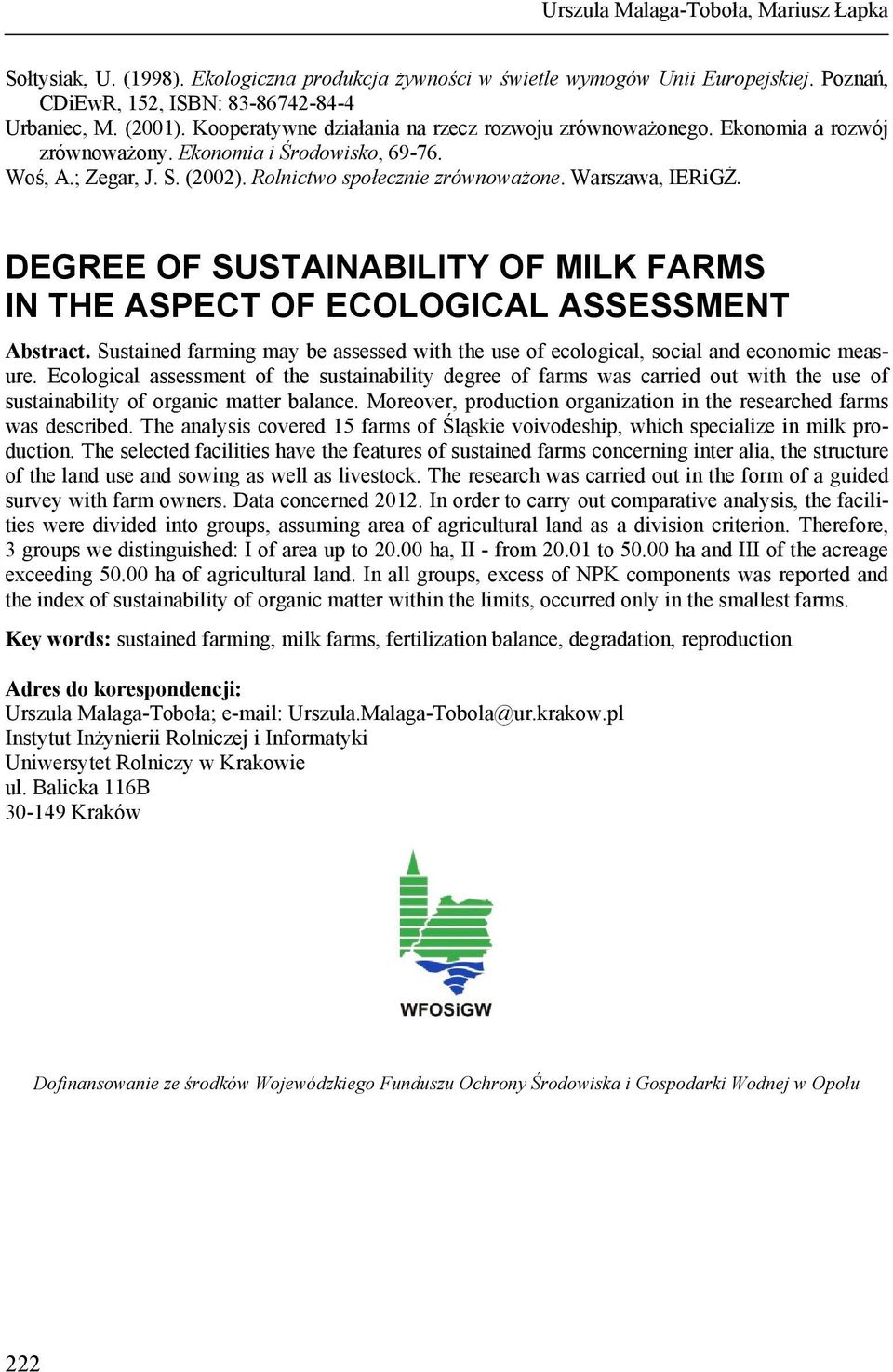 DEGREE OF SUSTAINABILITY OF MILK FARMS IN THE ASPECT OF ECOLOGICAL ASSESSMENT Abstract. Sustained farming may be assessed with the use of ecological, social and economic measure.