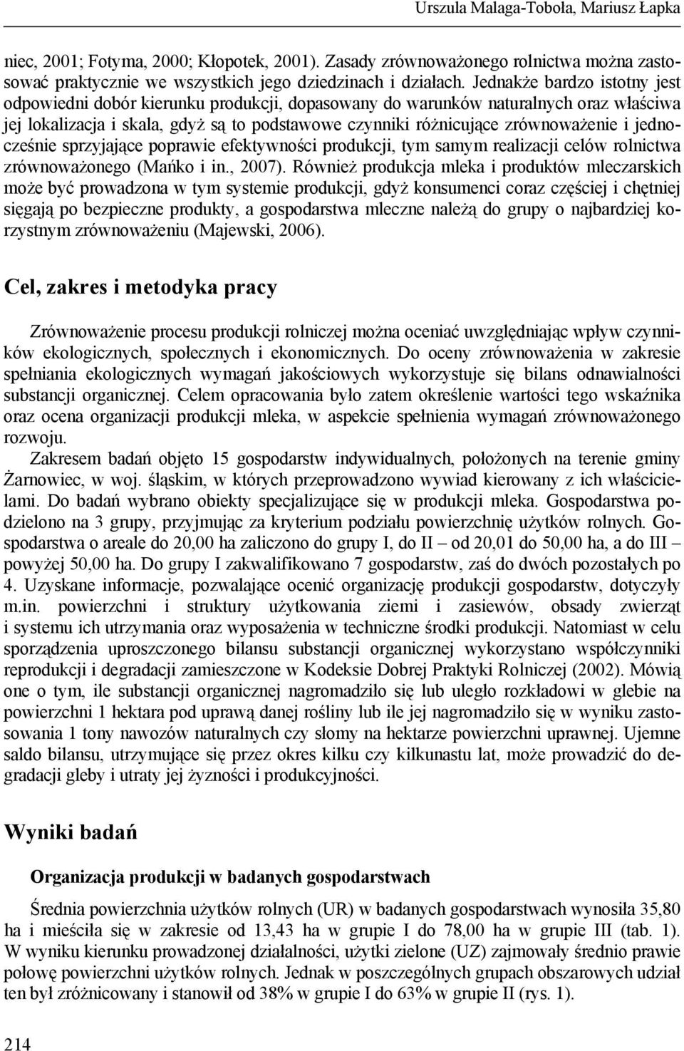 jednocześnie sprzyjające poprawie efektywności produkcji, tym samym realizacji celów rolnictwa zrównoważonego (Mańko i in., 2007).