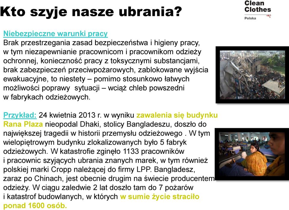 brak zabezpieczeń przeciwpożarowych, zablokowane wyjścia ewakuacyjne, to niestety pomimo stosunkowo łatwych możliwości poprawy sytuacji wciąż chleb powszedni w fabrykach odzieżowych.