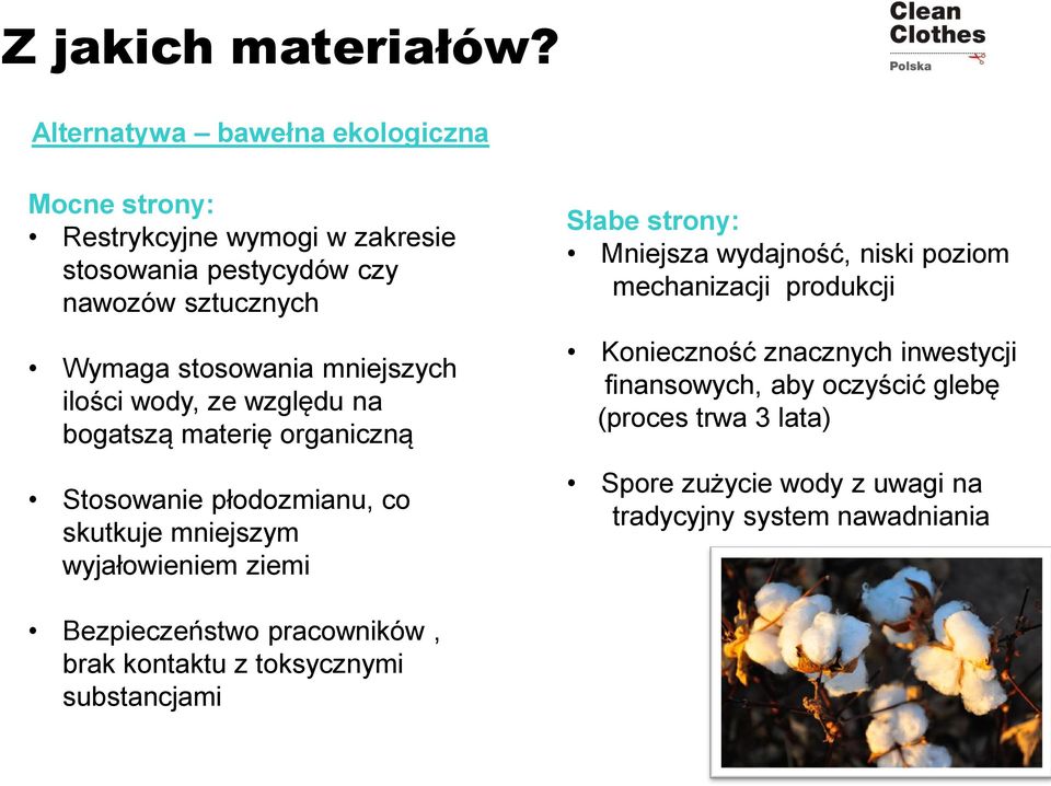 mniejszych ilości wody, ze względu na bogatszą materię organiczną Stosowanie płodozmianu, co skutkuje mniejszym wyjałowieniem ziemi Słabe